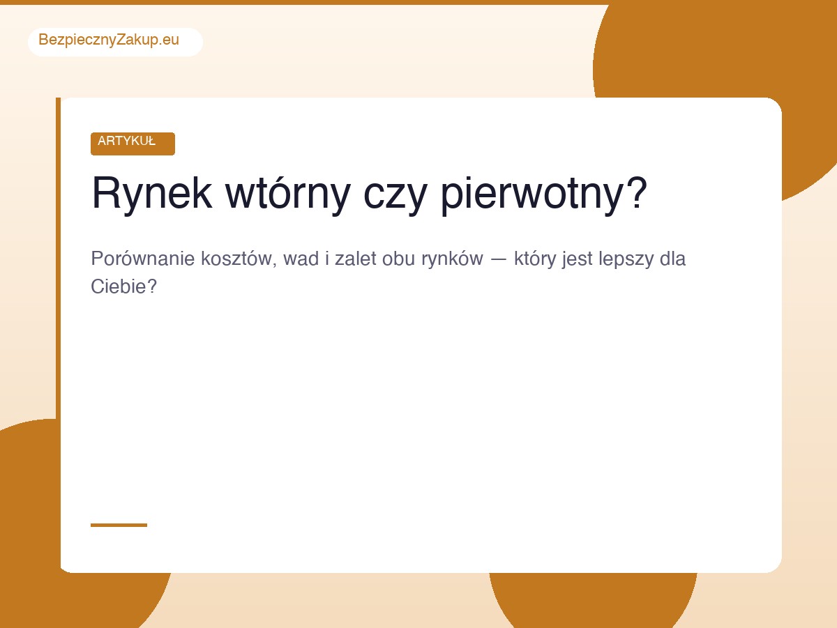 Porównanie rynku wtórnego i pierwotnego nieruchomości